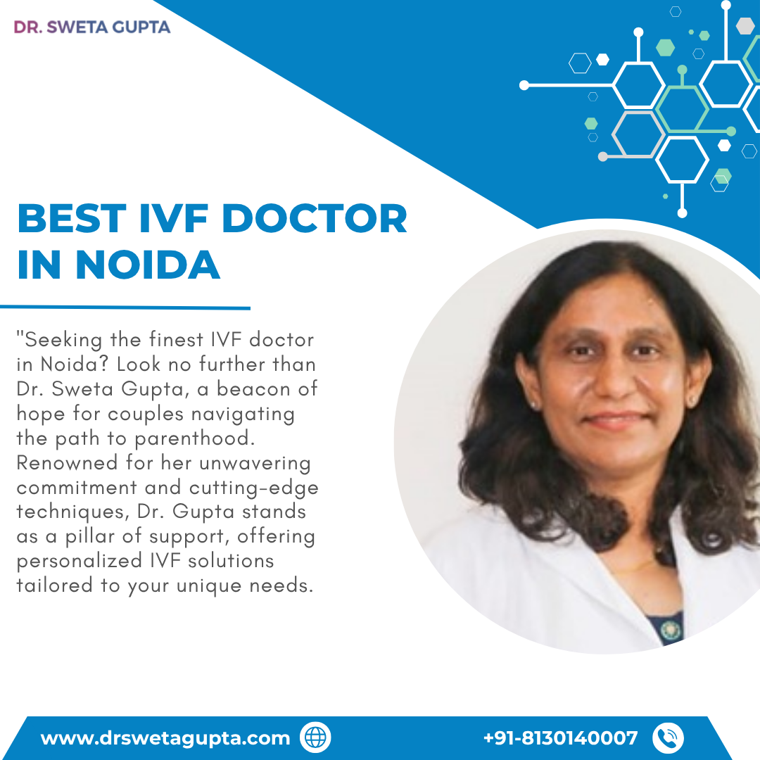 Best IVF Doctor in Noida – Dr. Sweta Gupta IVF Doctor