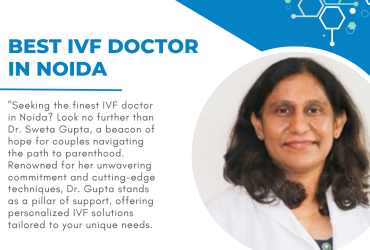 Best IVF Doctor in Noida – Dr. Sweta Gupta IVF Doctor