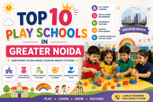 Top 10 Play Schools in Greater Noida