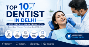 Top 10 Dentists in Delhi